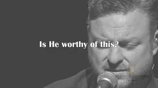 Is He Worthy?: Shane and Shane (live) lyrics