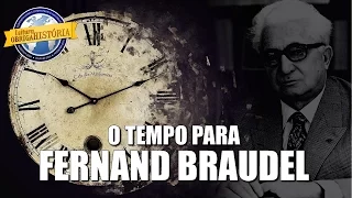 O tempo para Fernand Braudel (e sua treta com Levi-Strauss)