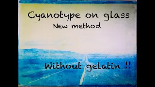 Cyanotype on glass, new method, no gelatin !