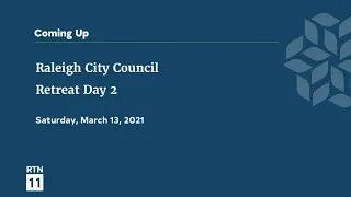 Raleigh City Council Retreat Day 2 - March 13, 2021