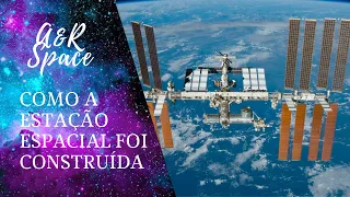 COMO A ESTAÇÃO ESPACIAL FOI CONSTRUÍDA | A&R SPACE