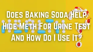 Does Baking Soda Help Hide Meth For Urine Test And How Do I Use It?