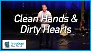 Clean Hands & Dirty Hearts - Mark 6:53-56 & Mark 7:1-13
