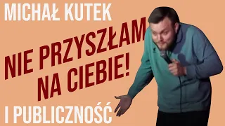 Michał Kutek i publiczność - Nie przyszłam na Ciebie! | stand-up | 2020