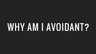 Why Am I Avoidant? (Avoidant Personality Disorder)