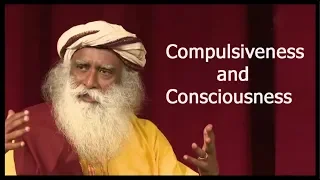 Compulsiveness and Consciousness |  Terry Tamminen with Sadhguru
