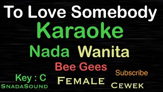 To love Somebody -Bee Gees -|Karaoke nada Wanita-Female-Cewek-Perempuan@ucokku