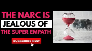 The Narcissist is Jealous of the Super Empath