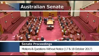 Senate Proceedings - Motions & Questions Without Notice (17 & 18 October 2017)