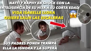 Vida Isabelle llora Quiere Salir La Escalera Natti Natasha y Raphy Ponen Trampa y Su Hija La Ignora