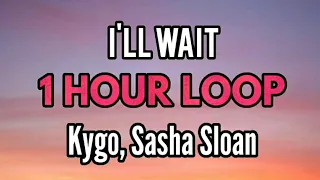 Kygo, Sasha Sloan - I'll Wait ( 1 HOUR )