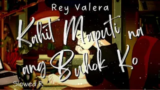 KAHIT MAPUTI NA ANG BUHOK KO by Rey Valera, Lofi Slowed Reverb 3d Effect & FHD Video