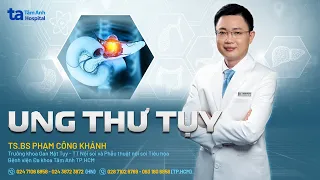 Ung thư tụy: Triệu chứng, chẩn đoán và phòng ngừa | TS.BS Phạm Công Khánh | THTA