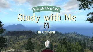 Study with Me in Oblivion | Kvatch Overlook