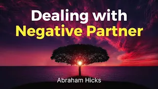Abraham Hicks - How to Deal With Negative Partner In Relationship