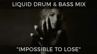 ► Liquid Drum & Bass Mix - "Impossible To Lose" - March 2021