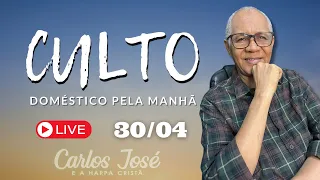 CULTO DOMÉSTICO 30 DE ABRIL | CARLOS JOSÉ E A HARPA CRISTÃ