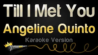 Angeline Quinto - Till I Met You (Karaoke Version)