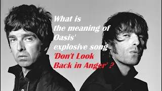 What is the meaning of Oasis' explosive song 'Don't Look Back in Anger' ?