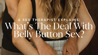 A Sex Therapist Explains: What’s The Deal With Belly Button Sex?