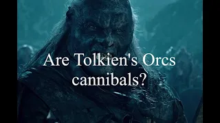 Are Tolkien's Orcs cannibals?