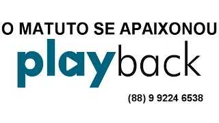 PLAY BACK - O MATUTO SE APAIXONOU