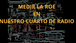 # 051 Como medir bien la ROE en nuestro cuarto de Radio y algunas ideas sobre la ROE interesantes