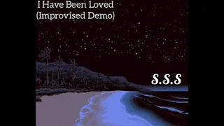 "I Have Been Loved" (Improvised Demo) (Composed & Recorded by S.S.S)