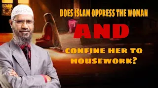 Does Islam Oppress the woman, and Confine her to Housework? - Dr Zakir Naik