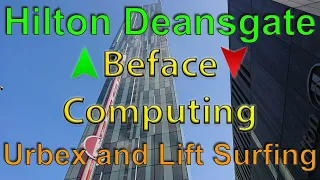 Hilton Deansgate Lift Surfing & URBEX