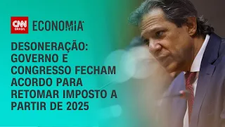 Desoneração: governo e Congresso fecham acordo para retomar imposto a partir de 2025 | LIVE CNN