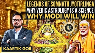Legends of Somnath Jyotirlinga • Why Vedic Astrology is a Science • Why Modi will WIN • Kaartik Gor