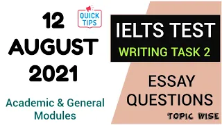 12 AUGUST 2021 IELTS TEST WRITING TASK 2 ESSAY QUESTIONS TOPIC WISE | ACADEMIC & GENERAL
