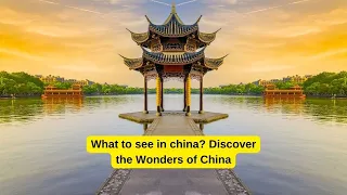 What to see in China: These Chinese Wonders Will Leave You Speechless - Discover Now!