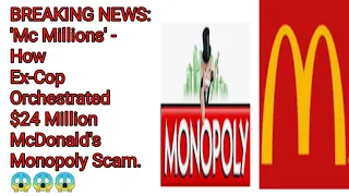 BREAKING NEWS: 'Mc Millions' - How Ex-Cop Orchestrated $24 Million McDonald's Monopoly Scam.