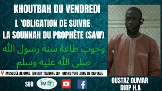 KHOUTBAH VENDREDI : L ' OBLIGATION DE SUIVRE LA SUNNAH DU PROPHETE (SAW)