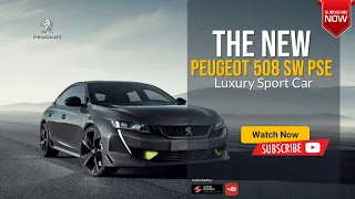 The 2023 2024 Peugeot 508 SW PSE Interior Exterior Overview