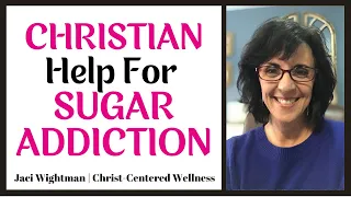 Struggling with Sugar? Get Help from a Christian Health Coach | Sugar Addiction