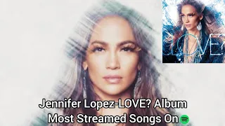 Jennifer Lopez-Love? Album Most Streamed Songs On Spotify