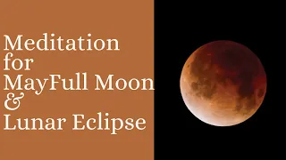 May FULL MOON & LUNAR ECLIPSE Meditation//Guided meditation for May Full Moon 2022