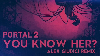 Portal 2 - You Know Her? (Alex Giudici Remix)