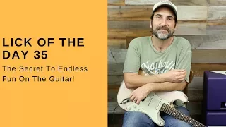 Lick Of The Day 35 - The Secret To Endless Fun On Guitar - Guitar Lesson