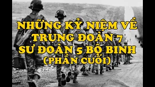 Hồi Ký Miền Nam | Những Kỷ Niệm Về Trung Đoàn 7 Sư Đoàn 5 Bộ Binh (Phần Cuối)