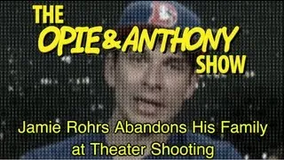 Opie & Anthony: Jamie Rohrs Abandons His Family at Theater Shooting (07/23/12)