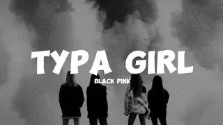 TYPA GIRL - BLACK PINK (Lyrics ♫)