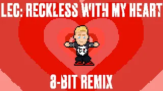 LEC: Reckless with my heart - 8 bit remix