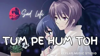 Tum Pe Hum Toh [Slowed+Reverb]| Nawazuddin, Tamannaah | Jyotica Tangri , Raghav S, Laado | Sad Lofi