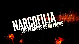 NARCOFILIA - LOS PECADOS DE MI PADRE