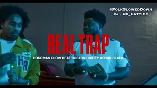 BossMan Dlow Ft Real Boston Richey, Kodak Black - Real Trap #SLOWED