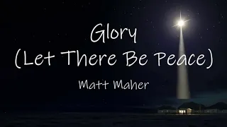 Glory (Let There Be Peace) by Matt Maher with Lyrics | Christian Christmas Music